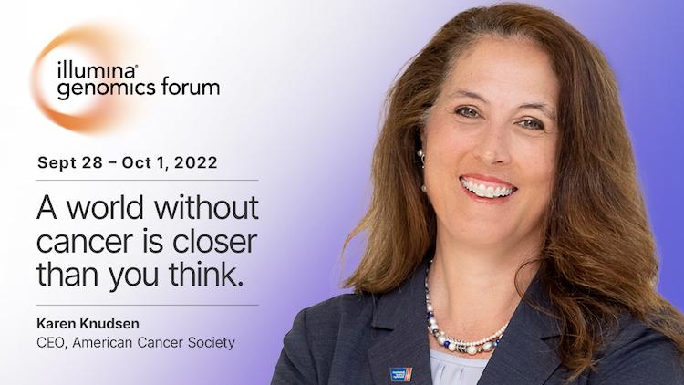 Illumina Genomics Forum: A world without cancer is closer than you think. Karen Knudson, CEO American Cancer Society