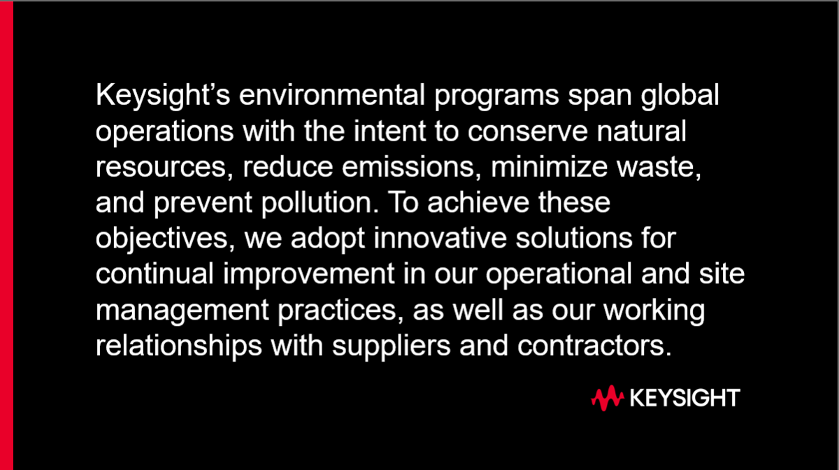 Black background with Keysight logo and text reading, "Keysight’s environmental programs span global operations with the intent to conserve natural resources, reduce emissions, minimize waste, and prevent pollution. To achieve these objectives, we adopt innovative solutions for continual improvement in our operational and site management practices as well as our working relationships with suppliers and contractors."