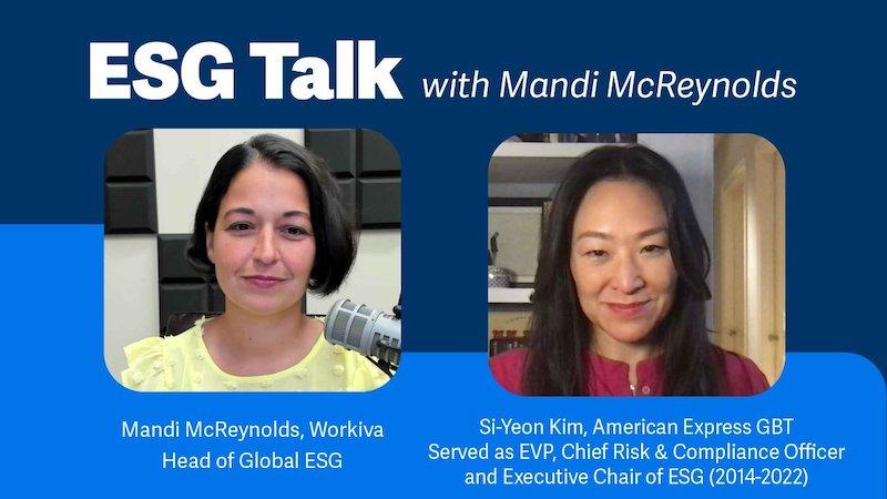 ESG Talk with Mandi McReynolds, Mandi McReynolds, Workiva Head of Global ESG Si-Yeon Kim, American Express GBT Served as EVP, Chief Risk & Compliance Officer and Executive Chair of ESG (2014-2022)
