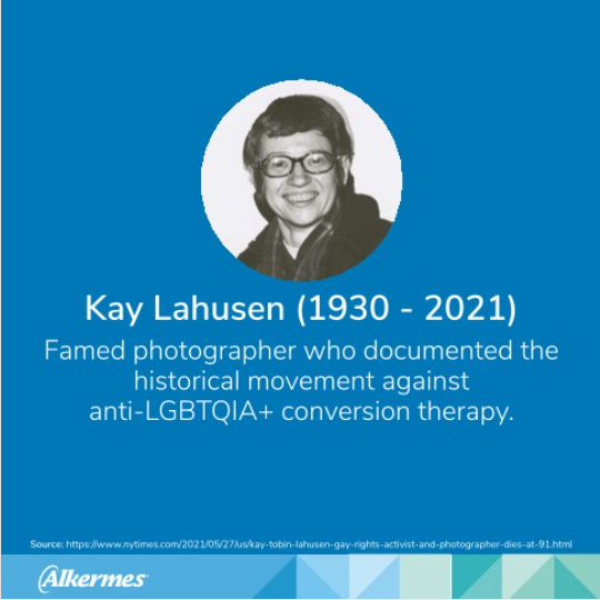 Photo of Kay Lahusen with text: "Famed photographer who documented the historical movement against anti-LGBTQIA+ conversion therapy."