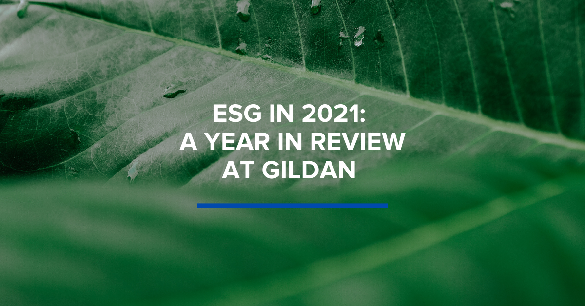 ESG IN 2021: A YEAR IN REVIEW AT GILDAN