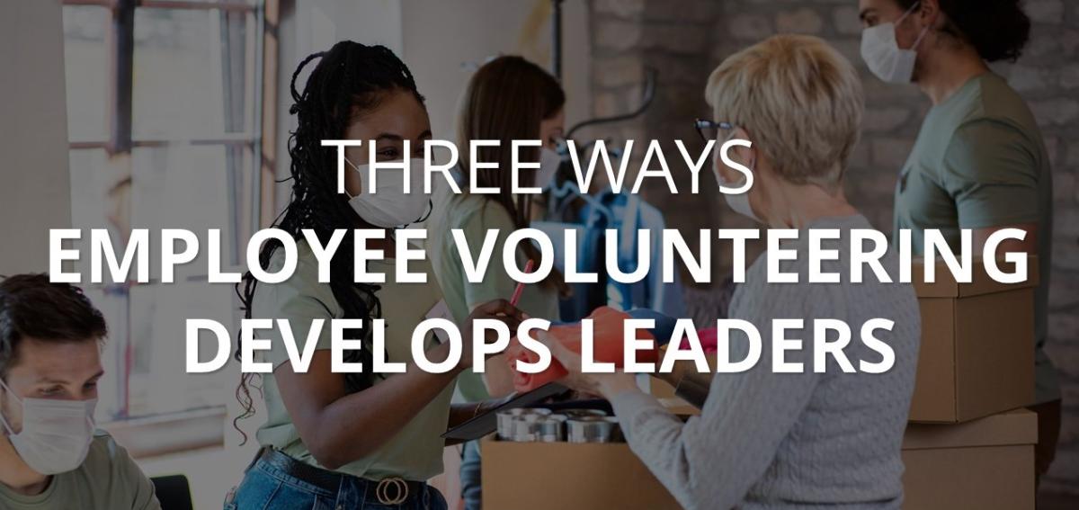 Banner reading, "Three ways employee volunteering develops leaders"