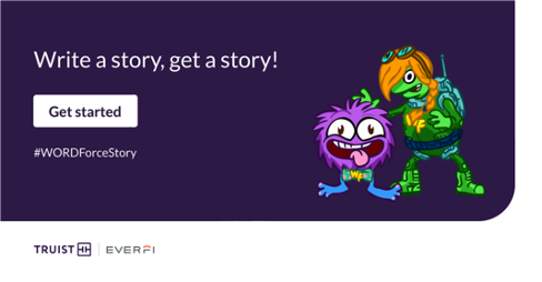 "write a story, get a story!" With a "Get started" button #WORDforcestory with Truist and EVERFI logos