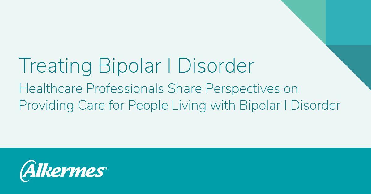 Text: Treating Bipolar 1 Disorder, Healthcare Professionals Share Perspectives on Providing Care for People Living with Bipolar 1 Disorder